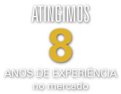 Atingimos 8 anos de experiência no mercado